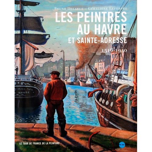 Les Peintres Au Havre Et Sainte-Adresse - 1516 -1940