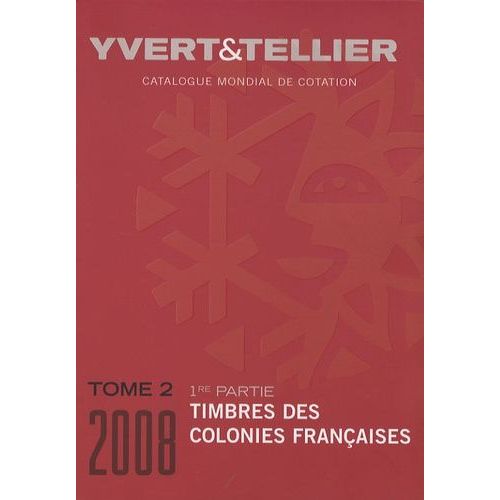 Catalogue De Timbres-Poste - Tome 2, Colonies Françaises (1e Partie)