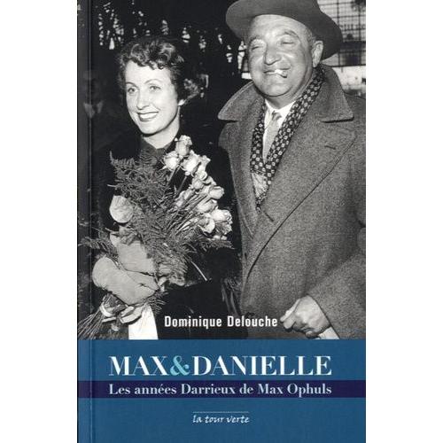 Max & Danielle - Les Années Darrieux De Max Ophuls