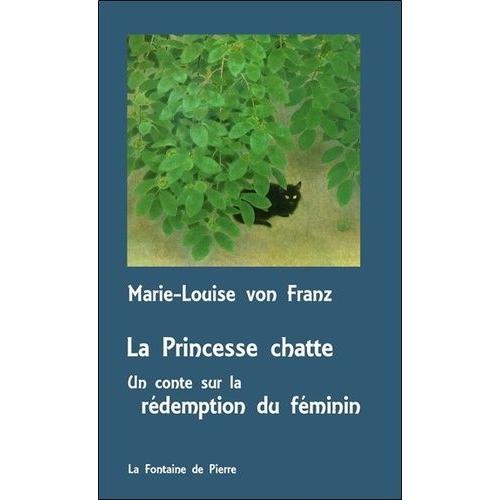 La Princesse Chatte, Un Conte Sur La Rédemption Du Féminin - Suivi De La Princesse Et Le Serpent