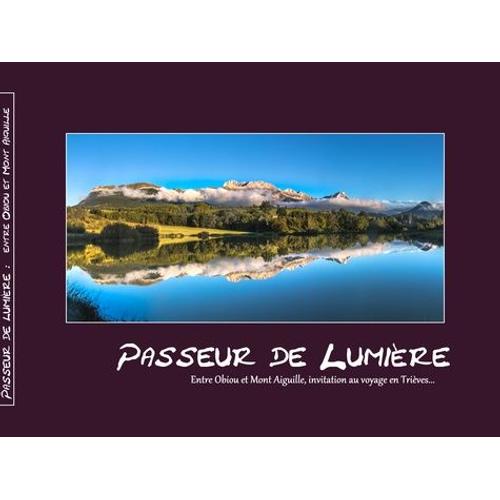 Passeur De Lumière - Entre Obiou Et Mont Aiguille, Invitation Au Voyage En Trièves