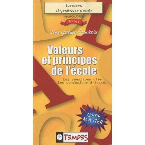 Concours De Professeur D'école Volume 1 : Valeurs Et Principes De L'école - Les Questions-Clés, Les Confusions À Éviter