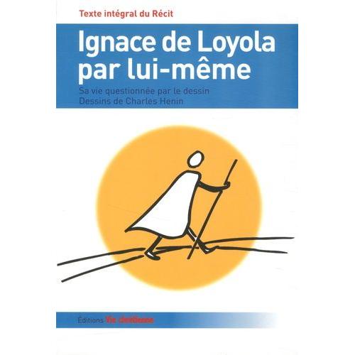 Ignace De Loyola Par Lui-Même - Sa Vie Quotidienne Par Le Dessin