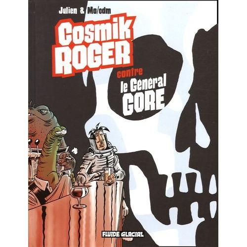 Cosmik Roger Tome 3 - Cosmik Roger Contre Le Général Gore