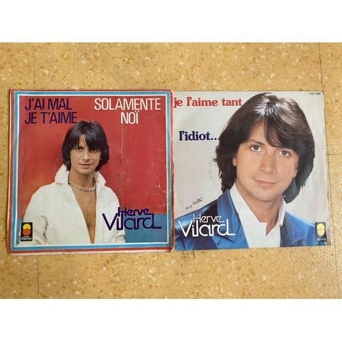 Vinyles 45 Tours Hervé Villard : J'ai Mal Je T'aime / Solamente Noï - Je L'aime Tant / L'idiot