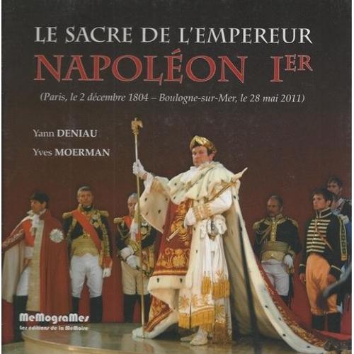 Le Sacre De L'empereur Napoléon 1er Et Le Couronnement De L'impératrice Joséphine - Paris, 2 Décembre 1804 - Boulogne-Sur-Mer, 28 Mai 2011