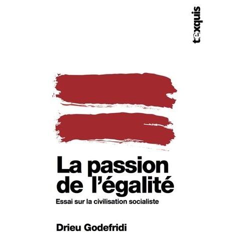 La Passion De L'égalité - Essai Sur La Civilisation Socialiste