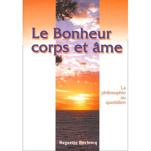 Le Bonheur Corps Et Âme - La Philosophie Au Quotidien