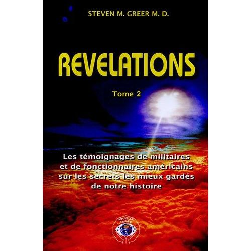 Révélations - Tome 2, Les Témoignages De Militaires Et De Fonctionnaires Américains Sur Les Secrets Les Mieux Gardés De Notre Histoire