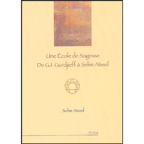 Une École De Sagesse - De G.I. Gurdjieff À Selim Aïssel