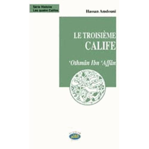 Le Troisième Calife - 'othmân Ibn 'affân