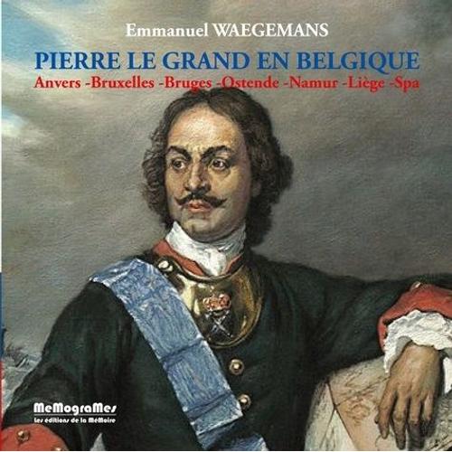 Pierre Le Grand En Belgique - Anvers, Bruxelles, Bruges, Ostende, Namur, Liège, Spa