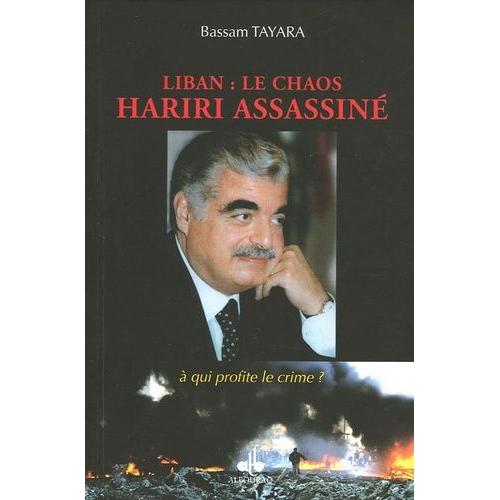 Liban : Le Chaos Hariri Assassiné - A Qui Profite Le Crime ?