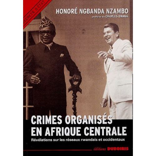 Crimes Organisés En Afrique Centrale - Révélations Sur Les Réseaux Rwandais Et Occidentaux