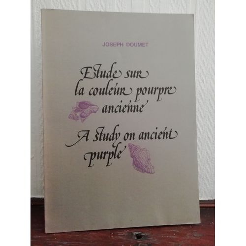 Etude Sur La Couleur Pourpre Ancienne: Et Tentative De Reproduction Du Procédé De Teinture De La Ville De Tyr Décrit Par Pline L'ancien