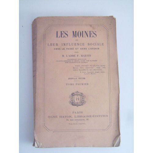 Les Moines Et Leur Influence Sociale Dans Le Passé Et Dans L'avenir - Tome Premier Seul.