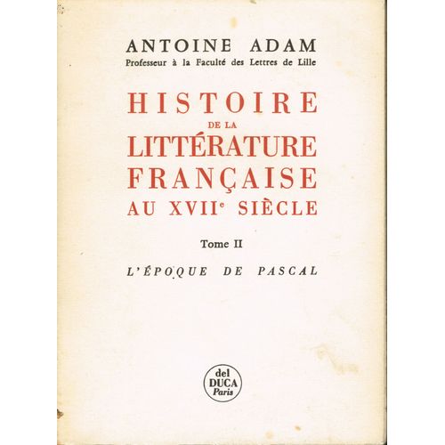 Histoire De La Littérature Française Au Xviie Siècle -Tome Ii -L'Époque De Pascal