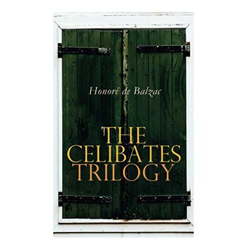 The Celibates Trilogy: Pierrette, The Vicar Of Tours & The Black Sheep (The Two Brothers)