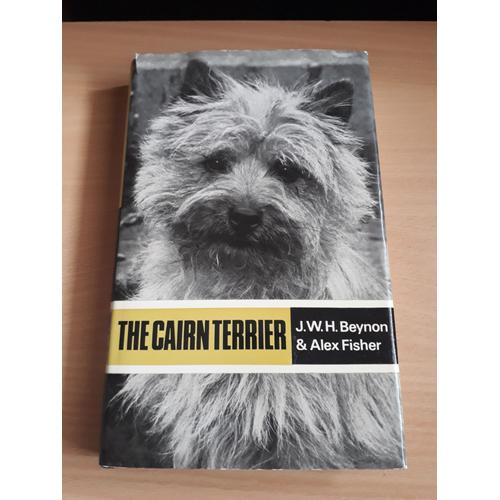 The Cairn Terrier : J.W.H. Beynon & Alex Fisher : Popular Dogs' General Dog Books : Illustrated : Revisited By Peggy Wilson : 5th Edition : Popular Dogs' Breed Series