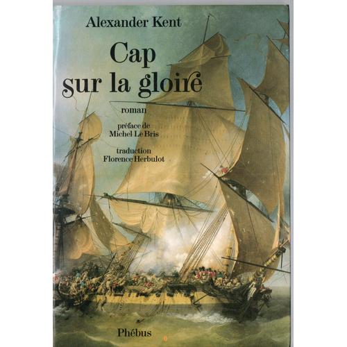 Alexander Kent - Cap Sur La Gloire - Une Aventure De Richard Bolitho