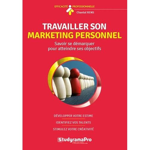 Travailler Son Marketing Personnel - Savoir Se Démarquer Pour Atteindre Ses Objectifs