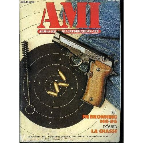 Ami - Armes Militaria Infos N° 3 - Les Pistolets A Poudre Noire, Satory Vii, Ligneuville, J Aimerais Tirer, Comment Faire ?, Rencontré André Lefèvre, La Méthode Sasia A Mons, Le Fn Browning 140 Da, La(...)