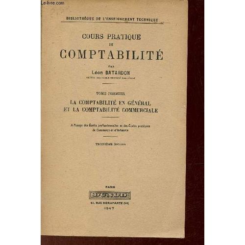 Cours Pratique De Comptabilité - Tome Premier : La Comptabilité En Général Et La Comptabilité Commerciale - Collection Bibliothèque De L Enseignement Technique.