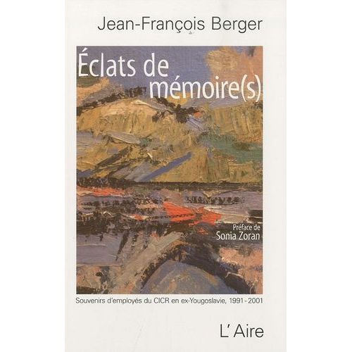 Eclats De Mémoire(S) - Souvenirs D'employés Du Cicr En Ex-Yougoslavie (1991-2001)