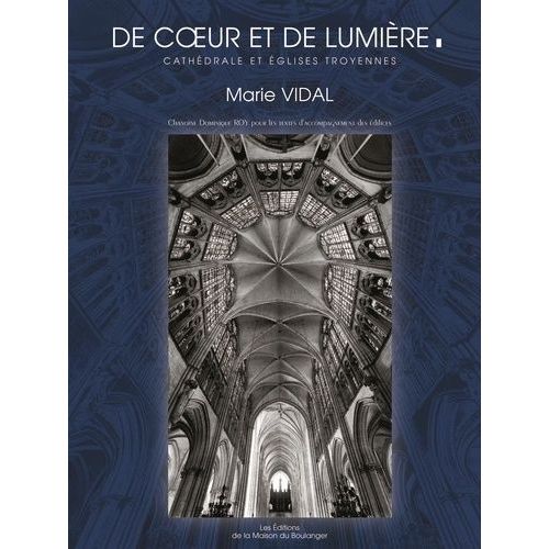 De Coeur Et De Lumière - Cathédrale Et Églises Troyennes