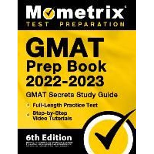 Gmat Prep Book 2022-2023 - Gmat Study Guide Secrets, Full-Length Practice Test, Step-By-Step Video Tutorials