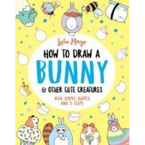 How To Draw A Bunny And Other Cute Creatures