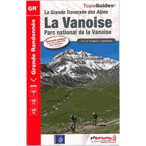 La Vanoise - La Grande Traversée Des Alpes - Parc National De La Vanoise - Plus De 15 Jours De Randonnée