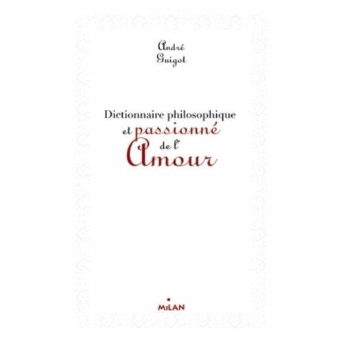 Dictionnaire Philosophique Et Passionné De L'amour