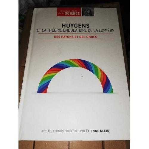 Des Rayons Et Des Ondes - Huygens Et La Théorie Ondulatoire De La Lumière