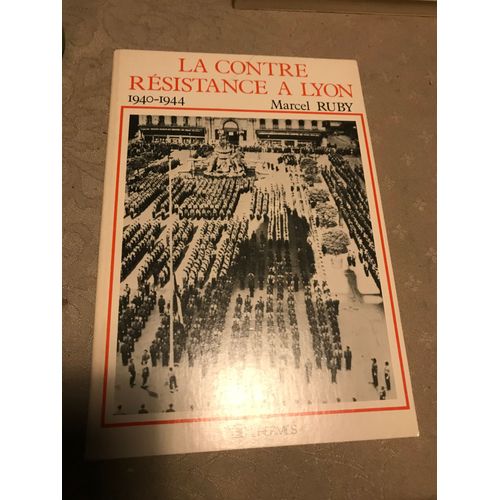 La Contre Resistance A Lyon 1940-1944