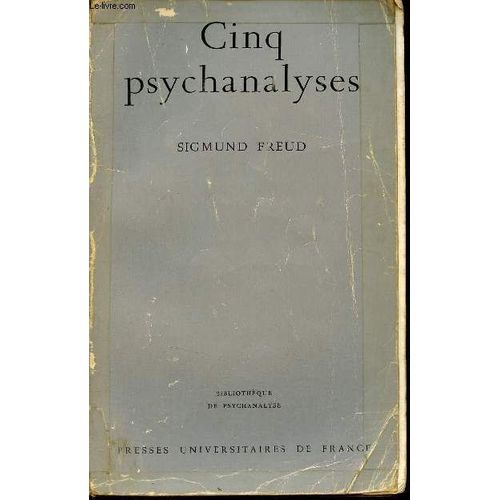 Cinq Psychanalyses - Dora Un Cas D Hystérie - Le Petit Hans Une Phobie - L Homme Aux Rats Une Névrose Obsessionnelle - Le Président Schreber Une Paranoïa - L Homme Aux Loups Une Névrose Infantile -(...)