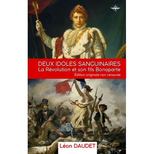 Deux Idoles Sanguinaires - La Révolution Et Son Fils Bonaparte De Léon Daudet