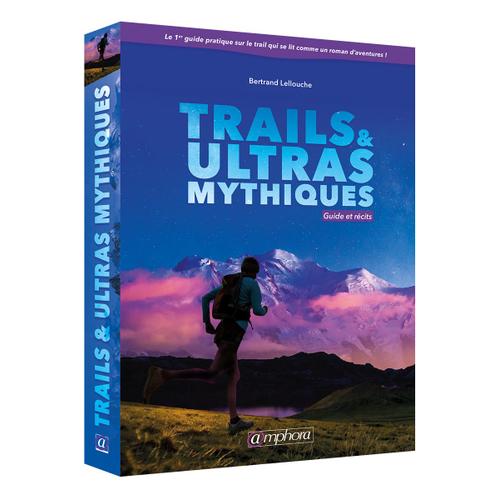 Trails Et Ultras Mythiques - Guide Et Récits