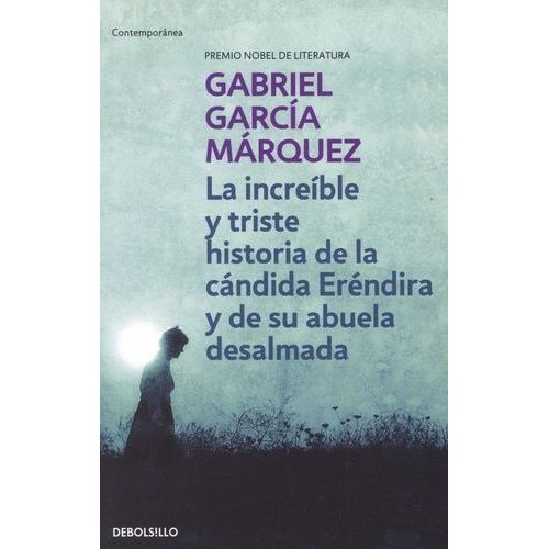 La Increible Y Triste Historia De La Candida Erendira Y De Su Abuela Desalmada