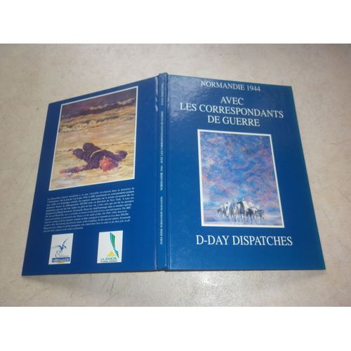 Normandie 1944 : Avec Les Correspondants De Guerre (D-Day Dispatches). Edition De L'an 2000.