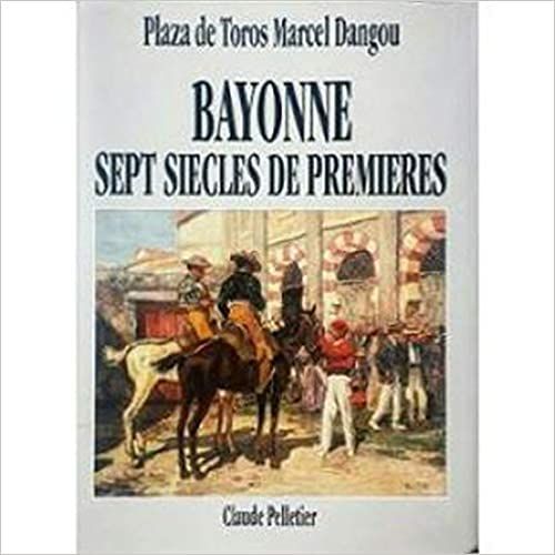 Bayonne Sept Siecles De Premieres Plaza De Toros Marcel Dangou