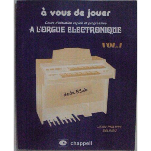 À Vous De Jouer . Cours D'initiation Rapide Et Progressive À L' Orgue Électronique . Vol.1