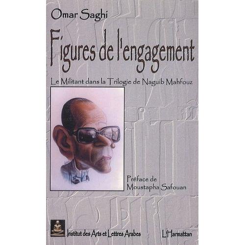 Figures De L'engagement - Le Militant Dans La Trilogie De Naguib Mahfouz