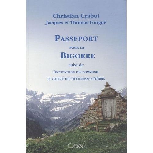 Passeport Pour La Bigorre - Suivi De Dictionnaire Des Communes Et Galerie Des Bigourdans
