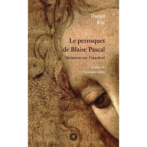 Le Perroquet De Blaise Pascal - Variations Sur L'inachevé