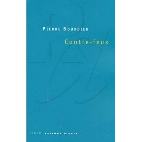 Contre-Feux - Propos Pour Servir À La Résistance Contre L'invasion Néo-Libérale