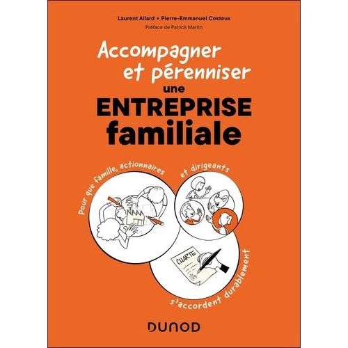 Accompagner Et Pérenniser Une Entreprise Familiale - Pour Que Famille, Actionnaires Et Dirigeants S'accordent Durablement