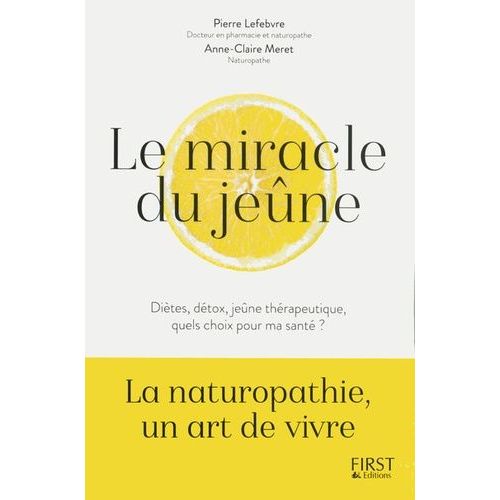 Le Miracle Du Jeûne - Diètes, Détox, Jeûne Thérapeutique : Quels Choix Pour Ma Santé ?