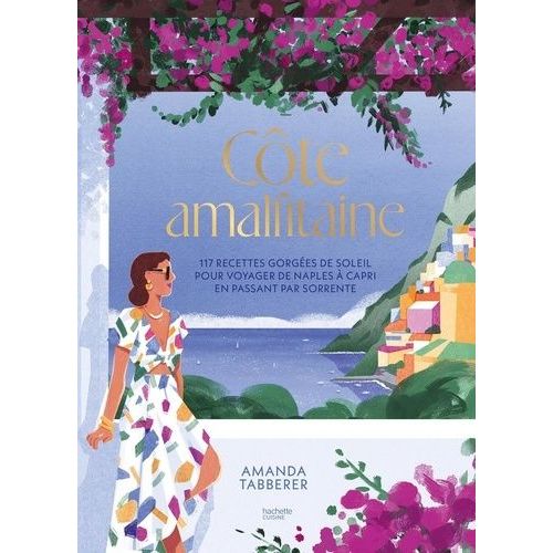 Côte Amalfitaine - 117 Recettes Gorgées De Soleil Pour Voyager De Naples À Capri En Passant Par Sorrente