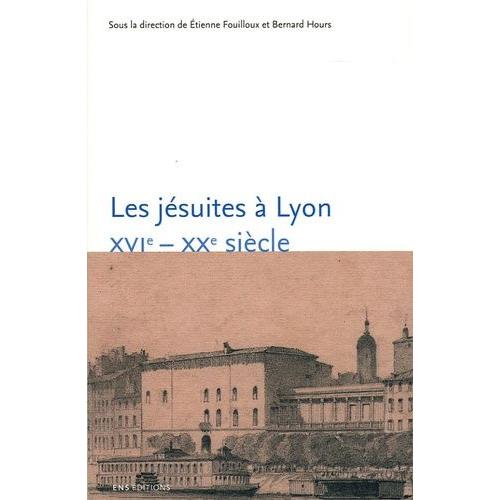 Les Jésuites À Lyon - Xvie-Xxe Siècle